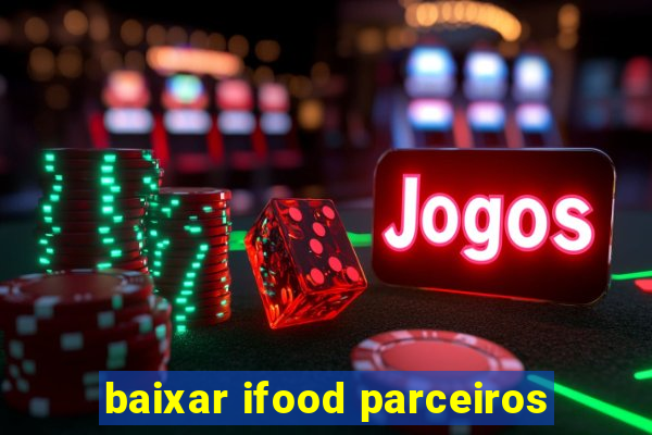 baixar ifood parceiros